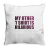 my other t shirt is hilarious Throw Pillow