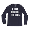 I Want All The Dogs Long Sleeve Shirts
