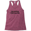 i m with the band Racerback Tank