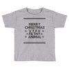 merry christmas ya filthy animal Toddler T-shirt