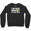 i'm not short, i'm fun size   small tiny little shorty person gift tee Crewneck Sweatshirt