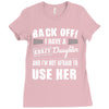 back off i have a crazy daughter and i'm not afraid to user her. Ladies Fitted T-Shirt