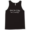 where are u now that i need u funny Tank Top