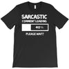 sarcastic comment loading please wait funny cool humour T-Shirt