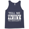 tell me why we shouldn't Tank Top