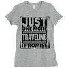 Just One More Traveling I Promise Ladies Fitted T-Shirt