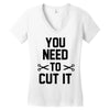 you need to cut it Women's V-Neck T-Shirt