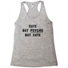 Cute But Psycho But Cute Racerback Tank