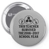 This Teacher Survived The 2016 2017 School Year Pin-back button