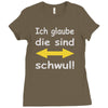 ich glaube die sind schwul Ladies Fitted T-Shirt