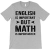 English Is Important But Math Is Importanter T-Shirt