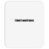 i dont work here Mousepad