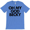 oh my god becky T-Shirt