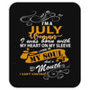 I'm a july woman I was born with my heart Mousepad