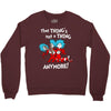 not a thing anymore Crewneck Sweatshirt