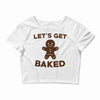 let's get baked Crop Top