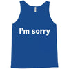 i'm sorry (2) Tank Top