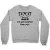 i'm not a nerd i'm just smarter than you Crewneck Sweatshirt
