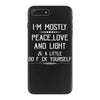i'm mostly peace, love and light &amp; a little go fuck yourself iPhone 7 Plus Case