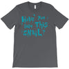 have you seen this snail T-Shirt