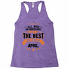All Men Created Equal But The Best Born In April Racerback Tank