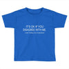 disagree with me Toddler T-shirt
