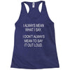 i always mean what i say Racerback Tank