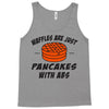waffles are just pancakes with abs Tank Top