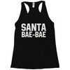 santa bae bae Racerback Tank