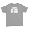 i have nothing to wear Youth Tee