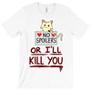 no spoilers... or i'll kill you T-Shirt