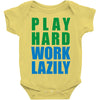 play hard, work lazily Baby Onesie