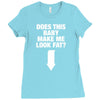 Does This Baby Make Me Look Fat? Ladies Fitted T-Shirt