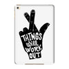 things will work out iPad Mini 4
