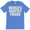 world's okayest friend T-Shirt