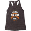 All Men Created Equal But The Best Born In June Racerback Tank