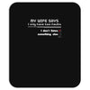 my wife says i only have two faults, i don't listen and something else Mousepad
