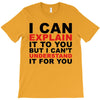 i can explain it to you but i can't understand it for you T-Shirt