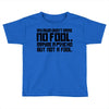 my mum didn't raise no fool. Toddler T-shirt