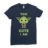 too cute i am Ladies Fitted T-Shirt