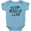you done messed up a a ron Baby Onesie