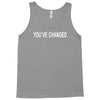 you've changed Tank Top