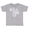 killing it Toddler T-shirt