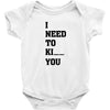 i Need To Kı You Baby Bodysuit