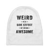 Weird Is A Side Effect Of Being Awesome Baby Beanies