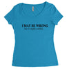 i may be wrong Women's Triblend Scoop T-shirt