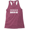 you can call me queen b Racerback Tank