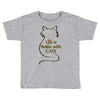 life is better with cats Toddler T-shirt