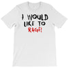 I Would  Like To Rage T-Shirt