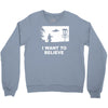 i want to believe Crewneck Sweatshirt